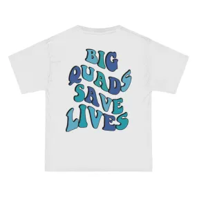 BIG QUADS SAVE LIVES- TEE