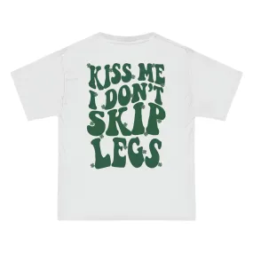 KISS ME I DON’T SKIP LEGS- TEE